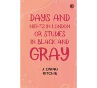 Days and Nights in London Or Studies in Black and Gray