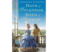 Juliet Grey Days of Splendor, Days of Sorrow (Tascabile) Marie Antoinette