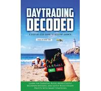Daytrading Decoded: Step by Step Guide to Account Growth: Learn the Essential Rules, Avoid Costly Beginner Mistakes and Safely Build Steady Profits with Smart Strategies