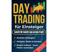 Daytrading für Einsteiger - Schritt für Schritt zum ersten Profit: Erreiche finanzielle Freiheit und nutze Krisen zu deinem Vorteil - mit 30 profitfokussierten Strategien und klarem Risikomanagement.