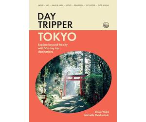 DayTripper : Toyko Explore beyond Tokyo with 50+ day trip destinations /anglais