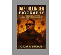 DAZ DILLINGER BIOGRAPHY : HOW A PRODUCER, RAPPER, AND INNOVATOR SHAPED HIP-HOP: THE STORY OF LOYALTY, G-FUNK AND HIP-HOP EVOLUTION