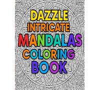 Dazzle Intricate Mandalas Coloring Book: A Stunning Collection of Bold & Beautiful Mandalas for Mindful Relaxation and Creative Expression