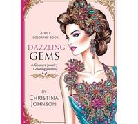 Dazzling Gems: A Couture Jewelry Coloring Journey: Relax and Create with Intricate Designs of Luxurious Jewels and Accessories