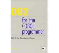 DB2 for the Cobol Programmer. Part 1: An Introductory Course: Pt. 1