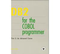 DB2 for the Cobol Programmer: Part 2 : An Advanced Course: Pt. 2