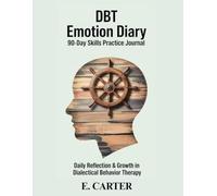 DBT Emotion Diary 90-Day Skills Practice Journal: Daily Reflection & Growth in Dialectical Behavior Therapy