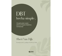 DBT hecha simple: Una guía paso a paso sobre la Terapia Dialéctico Conductual