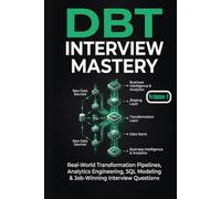DBT Interview Mastery: Part 1: Real-World Transformation Pipelines, Analytics Engineering, SQL Modeling & Job-Winning Interview Questions