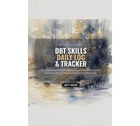 DBT Skills Daily Log & Tracker: A 12-W uided Journal for Mindfulness, Emotion Regulation, Distress Tolerance, & Interpersonal Effectiveness