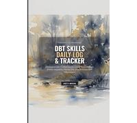 DBT Skills Daily Log & Tracker: A 12-W uided Journal for Mindfulness, Emotion Regulation, Distress Tolerance, & Interpersonal Effectiveness