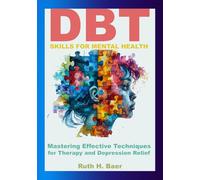 DBT Skills for Mental Health: Mastering Effective Techniques for Therapy and Depression Relief: A Guide to TimelyCare, Self-Awareness, and Self-Care ... Burnout and Enhancing Mental Health Awareness