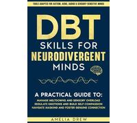 DBT Skills for Neurodivergent Minds: A practical Guide to Managing Meltdowns and Sensory Overload, Regulate Emotions and Build Self-Compassion, Navigate Masking and Foster Genuine Connection