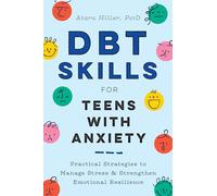 DBT Skills for Teens with Anxiety: Practical Strategies to Manage Stress and Strengthen Emotional Resilience