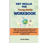 DBT Skills For Young Adults Workbook: Daily Tools for Emotional Balance and Stronger Relationships, Supportive Strategies for Emotion Regulation and Healthy Living