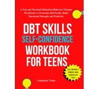DBT Skills Self-Confidence Workbook for Teens: A Fun and Practical Dialectical Behavior Therapy Workbook to Overcome Self-Doubt, Build Emotional Strength and Positivity