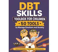 DBT Skills Toolbox for Children | 50 Tools to Manage Emotions and Anxiety: 50 practical tools for emotion regulation, anxiety management, and strengthening self-control