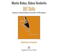 DBT Skills. Training per il disturbo borderline di personalità e il PTSD complesso. Manuale per il clinico