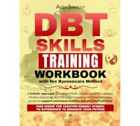 DBT SKILLS Training Workbook with the Byosencare Method: A holistic approach that unites Reiki, Shiatsu point stimulation, Chakra balancing, and the natural essence of Gemmotherapy plants to support