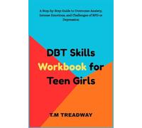 DBT Skills Workbook for Teen Girls: A Step-by-Step Guide to Overcome Anxiety, Intense Emotions, and Challenges of BPD or Depression