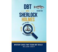 DBT With Sherlock Holmes Volume IV: A Self-Help Mystery Series That Teaches DBT Skills Through Story: 4