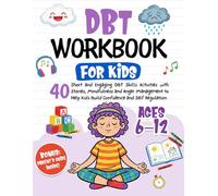 DBT Workbook for Kids: 40 Short and Engaging DBT Skills Activities with Stories, Mindfulness and Anger Management to Help Kids Build Confidence and Self Regulation