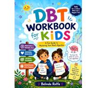 DBT Workbook for Kids: A Fun Guide to Mastering Your Mind’s Algorithm
