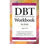 DBT Workbook for Kids (Ages 6-10): A Guide to Learn about Emotions to Regulate Anxiety and Stress (Self-Regulation Skills and Exercises)