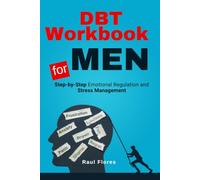 DBT Workbook for Men: Step-by-Step Emotional Regulation and Stress Management