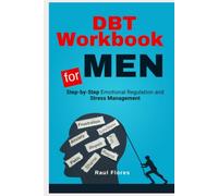 DBT Workbook for Men: Step-by-Step Emotional Regulation and Stress Management
