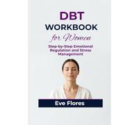 DBT Workbook for Women: Step-by-Step Emotional Regulation and Stress Management