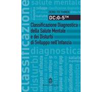 DC: 0-5. Classificazione diagnostica della salute mentale e dei disturbi di sviluppo nell'infanzia