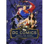 DC comics anno per anno. Una storia per immagini. Ediz. illustrata