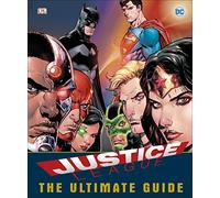 DC Comics Justice League The Ultimate Guide: The Ultimate Guide to the World’s Greatest Super Heroes