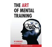 DC Gonzalez The Art of Mental Training (Tascabile)