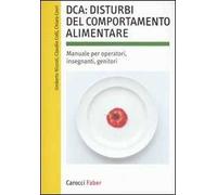 DCA: disturbi del comportamento alimentare. Manuale per operatori, insegnanti, genitori