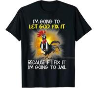 DCBhrfr43 Chicken - I'm Going To Let God Fix It Because If I Fix It T-Shirt