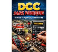 DCC Sans Panique: Le manuel pratique de dépannage pour modéliste