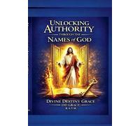 DD Grace R a T M Unlocking Authority Through The Names Of God (Tascabile) 1