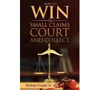 DD Mickey Frazier "How to Win in Small Claims Court and Collect" (Tascabile)