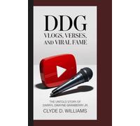 DDG VLOGS, VERSES, AND VIRAL FAME: THE UNTOLD STORY OF DARRYL DWAYNE GRANBERRY JR.