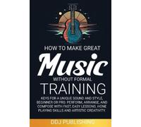 Ddj Publishing HOW TO MAKE GREAT MUSIC WITHOUT FORMAL TRAINING. Keys (Tascabile)