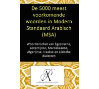 De 5000 meest voorkomende woorden in Modern Standaard Arabisch (MSA): Woordenschat van Egyptische, Levantijnse, Marokkaanse, Algerijnse, Iraakse en Libische dialecten