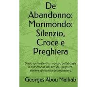 De Abandonno: Morimondo: Silenzio, Croce e Preghiera: Diario spirituale di un novizio dell’abbazia di Morimondo del XIV sec. Preghiere, storie e spiritualità del monastero