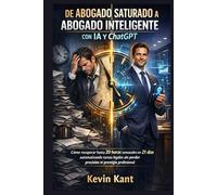 De Abogado Saturado a Abogado Inteligente con IA y ChatGPT: Cómo recuperar hasta 20 horas semanales en 21 días automatizando tareas legales sin perder precisión ni prestigio profesional