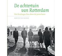De achtertuin van Rotterdam: Het Kralingse Bos door de jaren heen