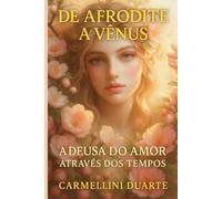 De Afrodite a Vênus: A Deusa do Amor Através dos Tempos