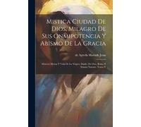 de Agreda Maria Mistica Ciudad De Dios, Milagro De Sus Onmipotencia (Tascabile)