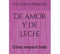 De amor y de leche: Cómo empezó todo