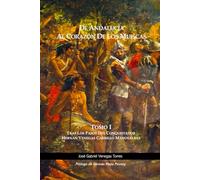 De Andalucía al Corazón de los Muiscas. Tomo I: Tras los Pasos del Conquistador Hernán Venegas Carrillo Manosalbas